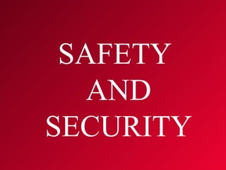 SAFETY
AND
SECURITY
 