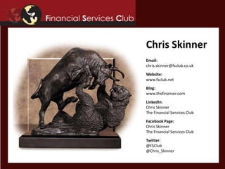 Chris Skinner
Email:
chris.skinner@fsclub.co.uk
Website:
www.fsclub.net
Blog:
www.thefinanser.com
LinkedIn:
Chris Skinner
...