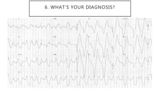 6. WHAT’S YOUR DIAGNOSIS?
 