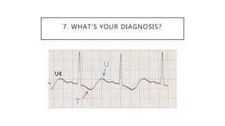 7. WHAT’S YOUR DIAGNOSIS?
 