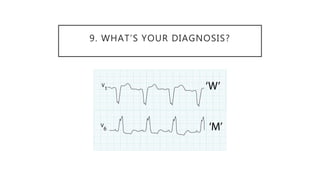 9. WHAT’S YOUR DIAGNOSIS?
 