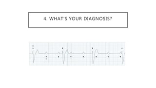 4. WHAT’S YOUR DIAGNOSIS?
 