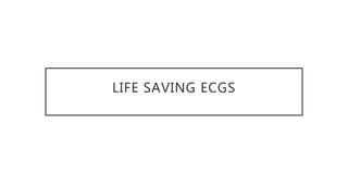 LIFE SAVING ECGS
 