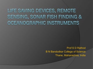 Prof S D Rathod
B N Bandodkar College of Science
       Thane, Maharashtra, India
 
