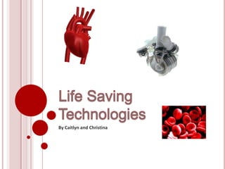 Life Saving Technologies By Caitlyn and Christina 