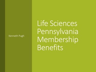 Life Sciences
Pennsylvania
Membership
Benefits
Kenneth Pugh
 