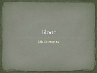 Life Science 2.2 Blood 
