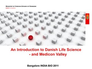 An Introduction to Danish Life Science
          - and Medicon Valley

        Bangalore INDIA BIO 2011
 