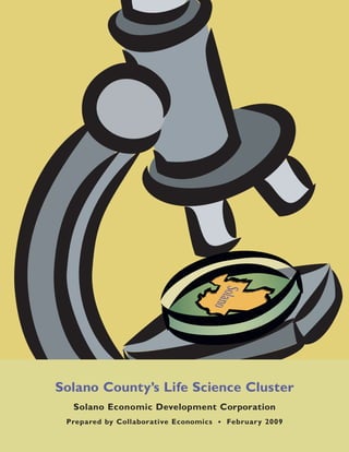Solano County’s Life Science Cluster
  Solano Economic Development Corporation
 Prepared by Collaborative Economics • February 2009
 