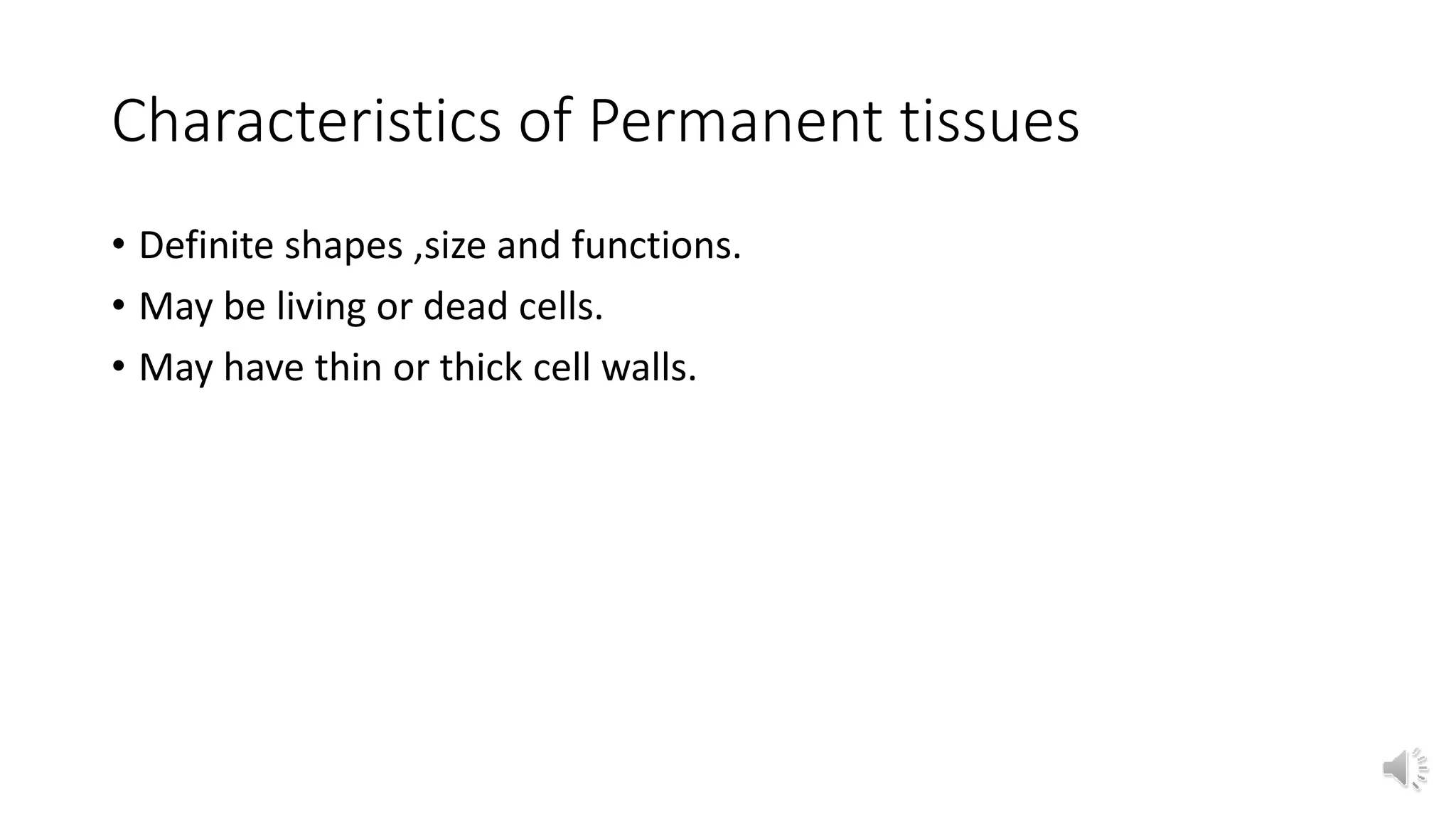 Characteristics of Permanent tissues
• Definite shapes ,size and functions.
• May be living or dead cells.
• May have thin or thick cell walls.
 