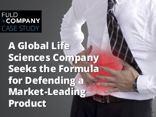 Page | 1
A Global Life
Sciences Company
Seeks the Formula
for Defending a
Market-Leading
Product
CASE STUDY
 