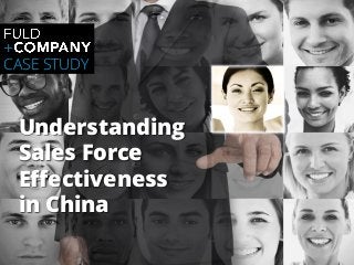 Page | 1
Understanding
Sales Force
Effectiveness
in China
CASE STUDY
 