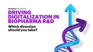 DRIVING
DIGITALIZATION IN
BIOPHARMA R&D
Which direction
should you take?
 