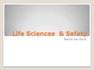 Life Sciences  & Safety Patrick van Dorst 