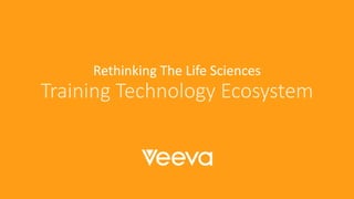 Presentation Title Goes Here
Rethinking The Life Sciences
Training Technology Ecosystem
 