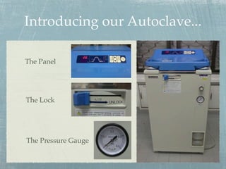 Introducing our Autoclave...
The Panel
The Lock
The Pressure Gauge