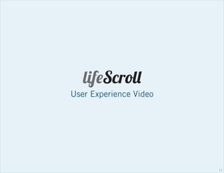 lifeScroll
User Experience Video

17

 