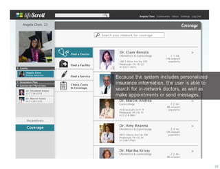 Because the system includes personalized
insurance information, the user is able to
search for in-network doctors, as well as
make appointments or send messages.

22

 