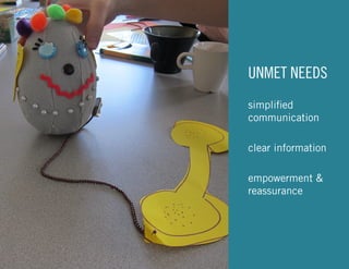UNMET NEEDS
simplified
communication
clear information
empowerment &
reassurance

8

 