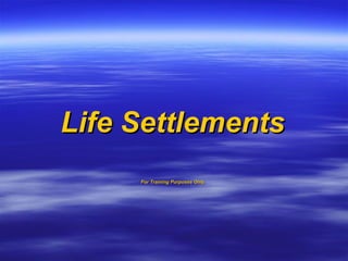Life Settlements For Training Purposes Only 