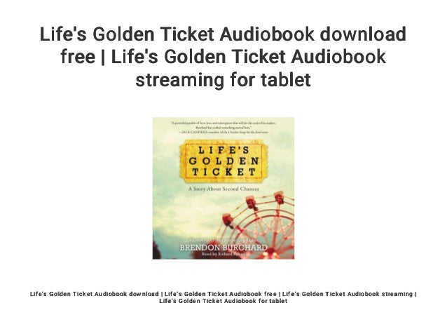 Life S Golden Ticket Audiobook Download Free Life S Golden Ticket A