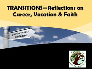 TRANSITIONS—Reflections on Career, Vocation & Faith 