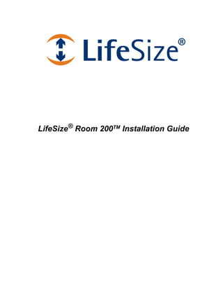 LifeSize® Room 200TM Installation Guide
 