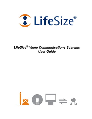LifeSize® Video Communications Systems
               User Guide
 