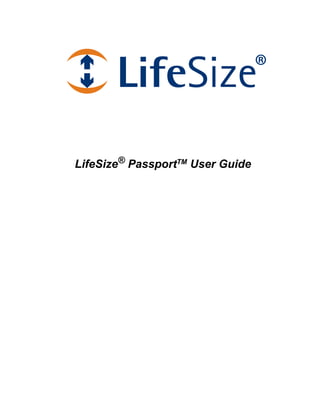 LifeSize® PassportTM User Guide
 