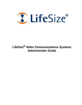LifeSize® Video Communications Systems
           Administrator Guide
 