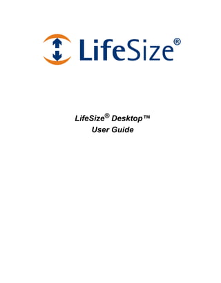 LifeSize® Desktop™
     User Guide
 