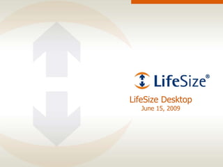 LifeSize Desktop June 15, 2009 