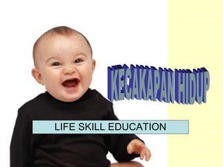 LIFE SKILL EDUCATION 
 