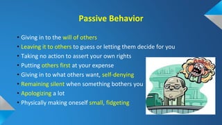 Assertiveness is necessary for
• Increasing your self-confidence and self respect
• Reducing your need for others’ approva...