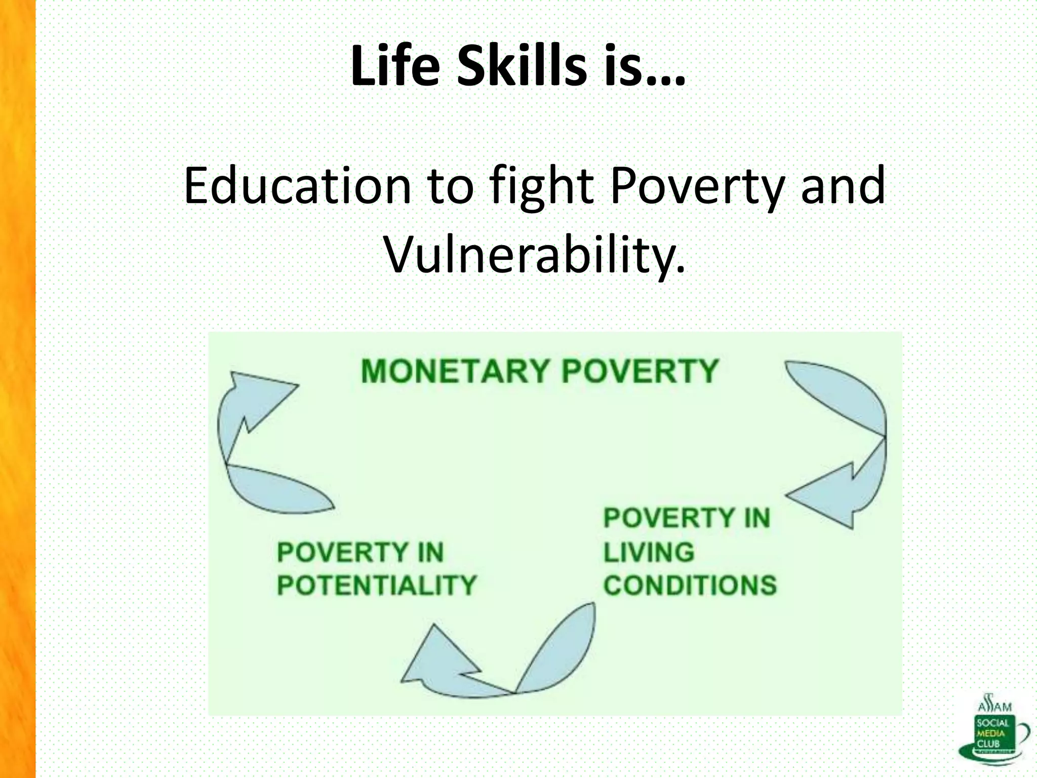 Life Skills is…
Education to fight Poverty and
Vulnerability.
 