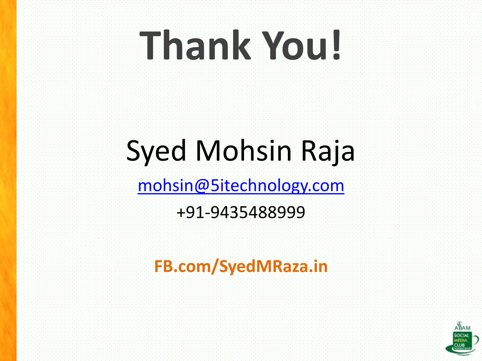 Thank You!
Syed Mohsin Raja
mohsin@5itechnology.com
+91-9435488999
FB.com/SyedMRaza.in
 
