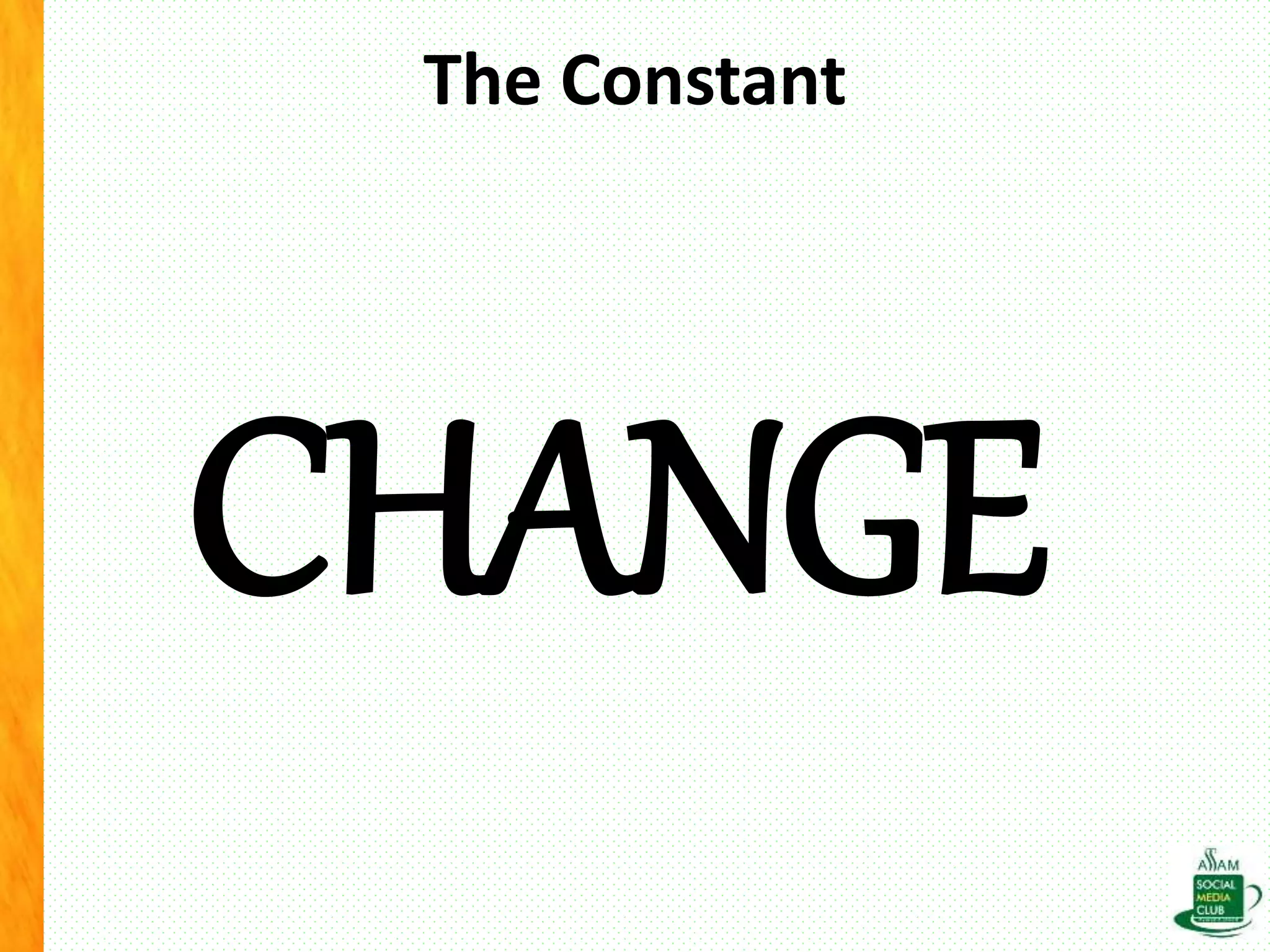 The Constant
CHANGE
 