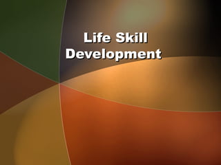 Life Skill
Development
 