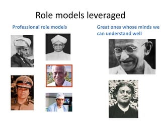 Role models leveraged
Professional role models Great ones whose minds we
can understand well
 