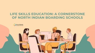 LIFE SKILLS EDUCATION: A CORNERSTONE
OF NORTH INDIAN BOARDING SCHOOLS
 