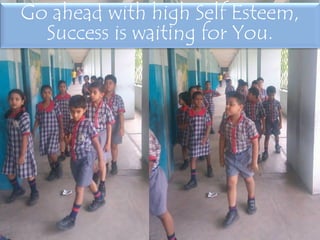 Go ahead with high Self Esteem,
Success is waiting for You.