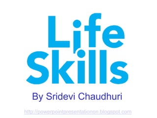 By Sridevi Chaudhuri
http://powerpointpresentationon.blogspot.com
 