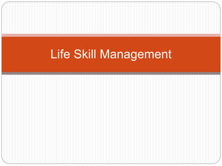 Life Skill Management
 