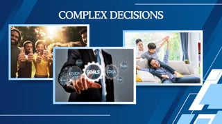 COMPLEX DECISIONS
 