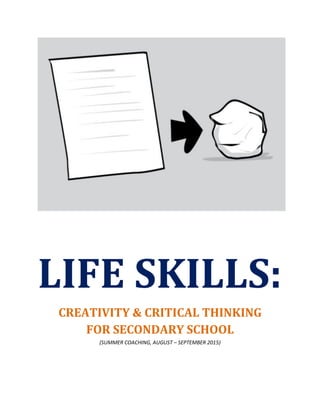 LIFE SKILLS:
CREATIVITY & CRITICAL THINKING
FOR SECONDARY SCHOOL
(SUMMER COACHING, AUGUST – SEPTEMBER 2015)
 