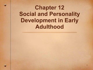 Chapter 12 Social and Personality Development in Early Adulthood 