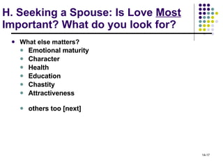 H. Seeking a Spouse: Is Love  Most  Important? What do you look for? What else matters? Emotional maturity Character Health Education Chastity Attractiveness  others too [next] 