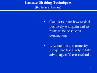 Lamaze Birthing Techniques   (Dr. Fernand Lamaze)   ,[object Object],[object Object]