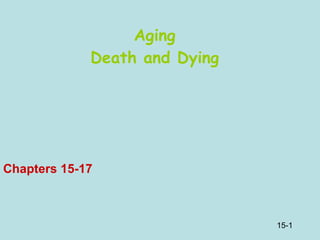 Aging Death and Dying Chapters 15-17 