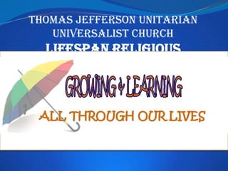 Thomas Jefferson Unitarian
   Universalist Church
 Lifespan Religious
Exploration Program
 